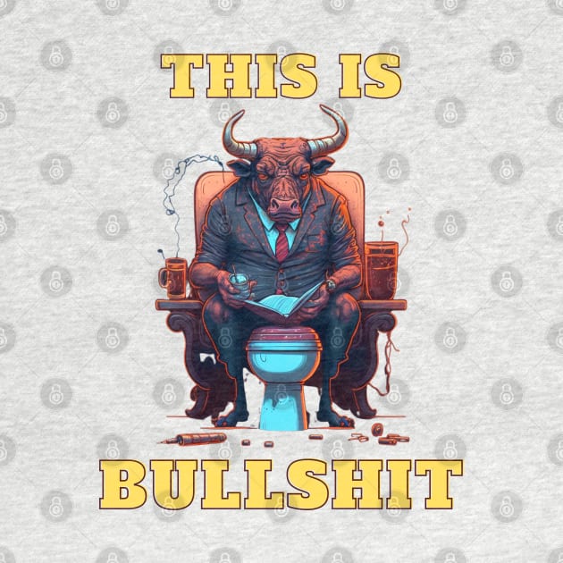 This Is Bullshit, Boss Bull by LetsGetInspired